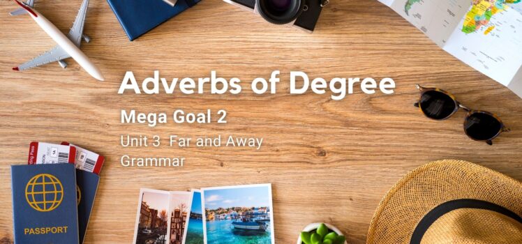 Mega Goal 2 Unit 3 Far and Away Adverbs of Degree and Sentence