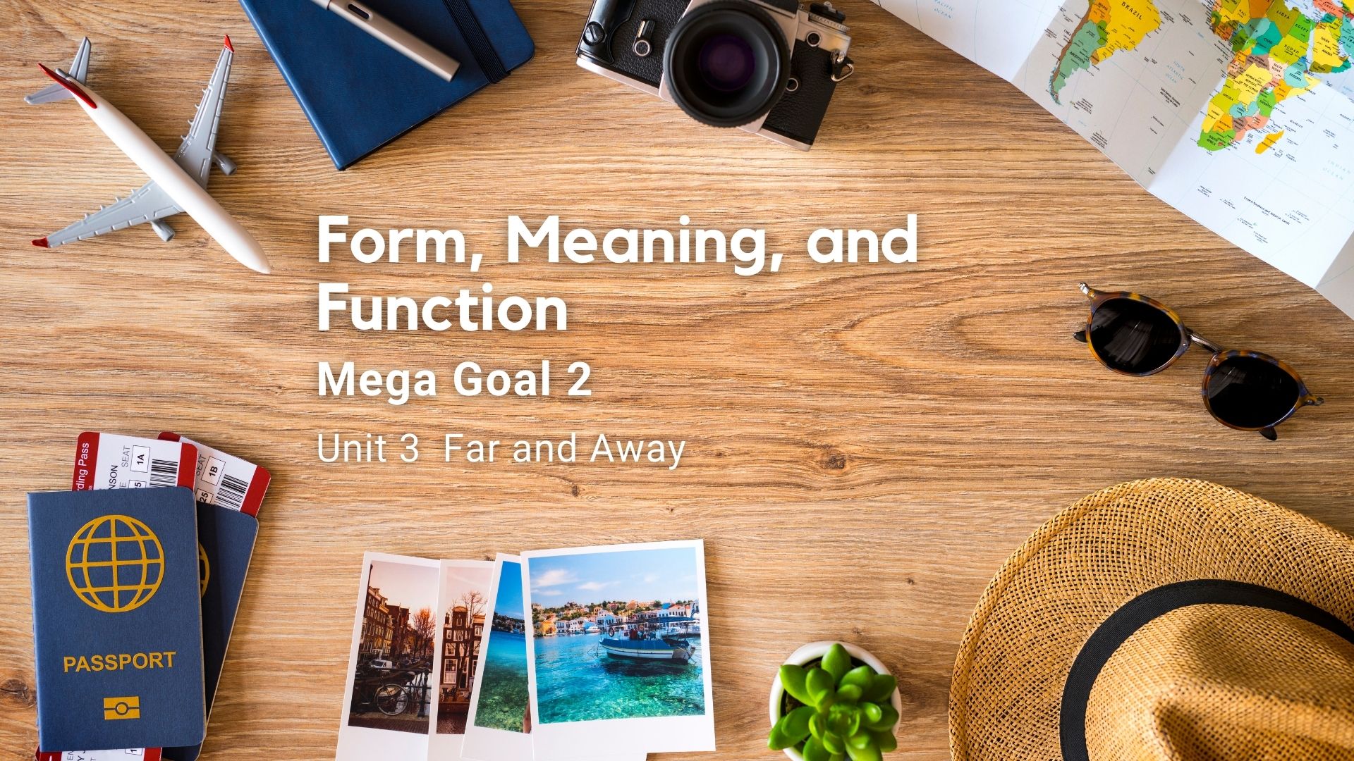 Mega Goal 2 Unit 3 Far and Away : Form, Meaning, and Function